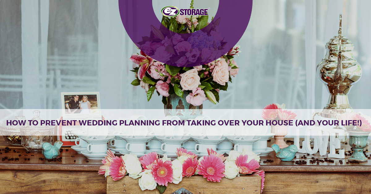 Wedding table with flowers and pictures with EZ Storage logo and text "How to Prevent Wedding Planning from Taking Over Your House (And Your Life!)"